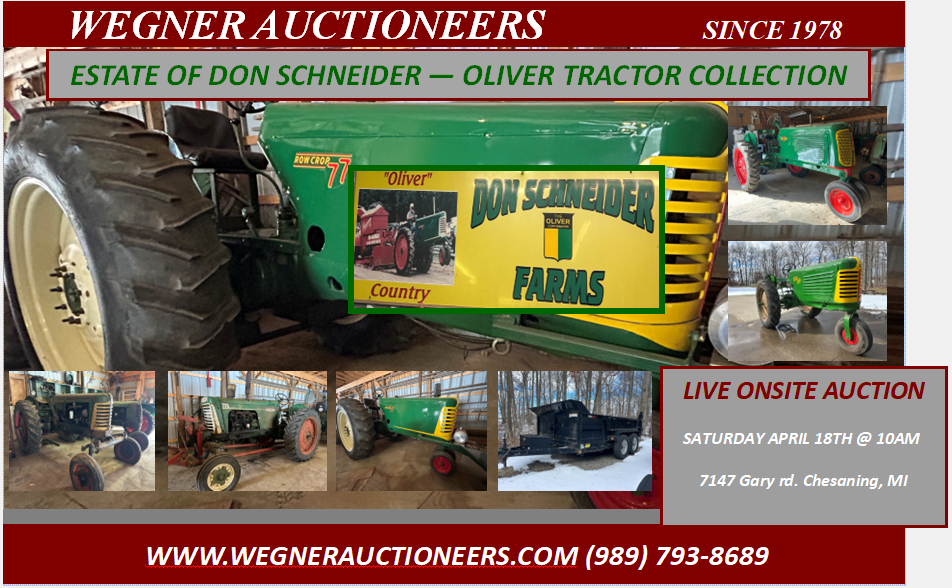 ESTATE OF DON SCHNEIDER – OLIVER TRACTOR COLLECTION – LIVE AUCTION – SATURDAY APRIL 18TH – CHESANING, MI